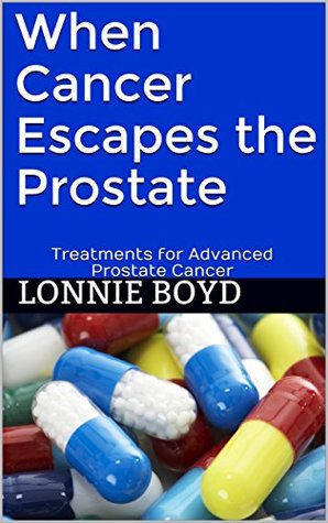 Read Online When Cancer Escapes the Prostate: Treatments for Advanced Prostate Cancer - Lonnie Boyd file in ePub