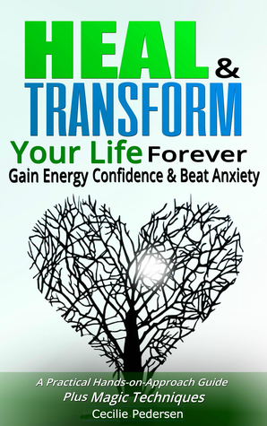 Read Online Heal and Transform Your Life Forever Gain Energy Confidence and Beat Anxiety - Cecilie Pedersen file in ePub
