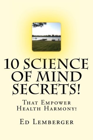 Full Download 10 Science Of Mind Secrets!: That Empower Health Harmony! - Ed Lemberger file in ePub