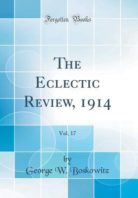 Full Download The Eclectic Review, 1914, Vol. 17 (Classic Reprint) - George W Boskowitz | ePub