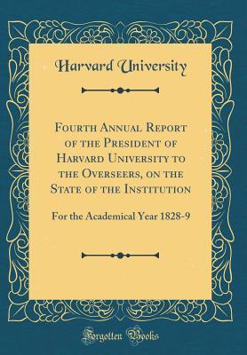 Read Fourth Annual Report of the President of Harvard University to the Overseers, on the State of the Institution: For the Academical Year 1828-9 (Classic Reprint) - Harvard University file in ePub