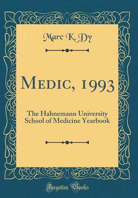 Download Medic, 1993: The Hahnemann University School of Medicine Yearbook (Classic Reprint) - Marc K Dy file in ePub