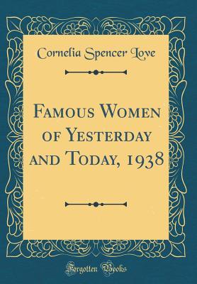 Download Famous Women of Yesterday and Today, 1938 (Classic Reprint) - Cornelia Spencer Love file in ePub