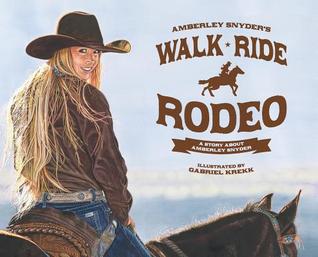 Full Download Walk Ride Rodeo: A Story About Amberley Snyder - Amberley Lana Snyder | PDF