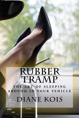 Read Rubber Tramp - The Art of Sleeping Around in your Vehicle - Diane Kois | PDF