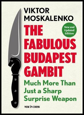 Read Online The Fabulous Budapest Gambit: Much More Than Just a Sharp Surprise Weapon - Viktor Moskalenko file in PDF