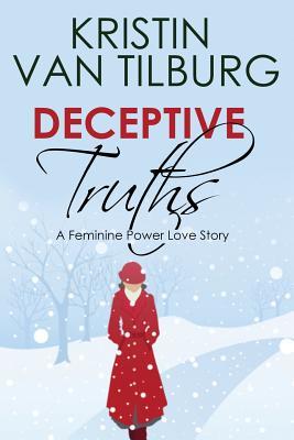 Full Download Deceptive Truths: A Feminine Power Love Story - Kristin van Tilburg file in PDF
