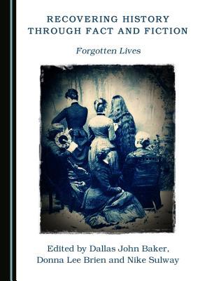Full Download Recovering History Through Fact and Fiction: Forgotten Lives - Dallas John Baker file in ePub