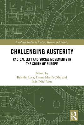 Full Download Challenging Austerity: Radical Left and Social Movements in the South of Europe - Beltran Roca | PDF