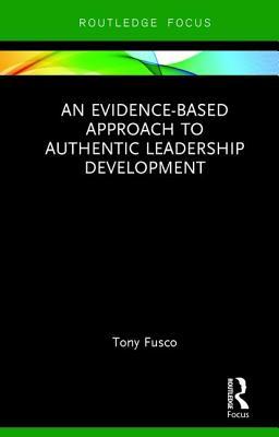 Full Download An Evidence-Based Approach to Authentic Leadership Development - Tony Fusco file in PDF