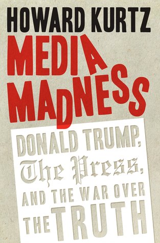 Read Media Madness: Donald Trump, the Press, and the War over the Truth - Howard Kurtz file in ePub
