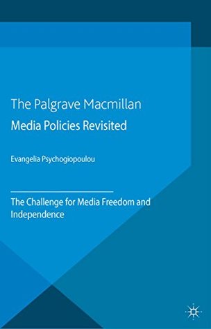 Full Download Media Policies Revisited: The Challenge for Media Freedom and Independence - Evangelia Psychogiopoulou | ePub