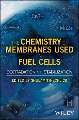 Download The Chemistry of Membranes Used in Fuel Cells: Degradation and Stabilization - Shulamith Schlick file in ePub