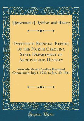 Download Twentieth Biennial Report of the North Carolina State Department of Archives and History: Formerly North Carolina Historical Commission; July 1, 1942, to June 30, 1944 (Classic Reprint) - Department of Archives and History | PDF