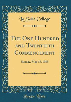Full Download The One Hundred and Twentieth Commencement: Sunday, May 15, 1983 (Classic Reprint) - La Salle College | ePub