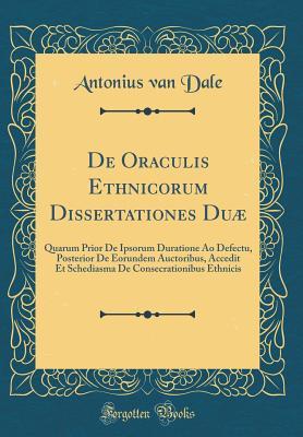 Full Download de Oraculis Ethnicorum Dissertationes Du�: Quarum Prior de Ipsorum Duratione Ao Defectu, Posterior de Eorundem Auctoribus, Accedit Et Schediasma de Consecrationibus Ethnicis (Classic Reprint) - Antonius Van Dale file in ePub