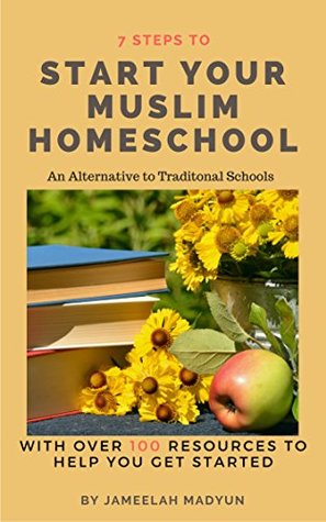 Full Download 7 Steps to Start Your Muslim Homeschool: An Alternative to Traditional Schools - Jameelah Madyun | PDF