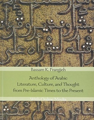 Full Download Anthology of Arabic Literature, Culture, and Thought from Pre-Islamic Times to the Present: With Online Media - Bassam K. Frangieh file in ePub