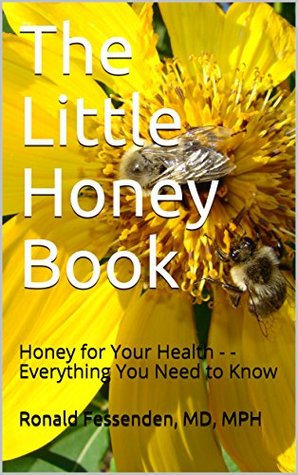 Full Download The Little Honey Book: Honey for Your Health - - Everything You Need to Know - Ronald Fessenden file in ePub