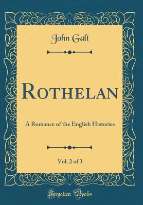 Read Rothelan, Vol. 2 of 3: A Romance of the English Histories (Classic Reprint) - John Galt file in ePub
