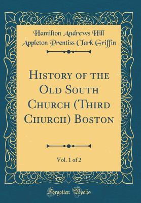 Download History of the Old South Church (Third Church) Boston, Vol. 1 of 2 (Classic Reprint) - Hamilton Andrews Hill Appleton Griffin | ePub