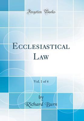 Read Ecclesiastical Law, Vol. 1 of 4 (Classic Reprint) - Richard Burn | PDF