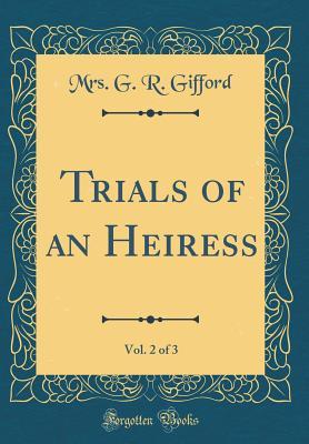 Download Trials of an Heiress, Vol. 2 of 3 (Classic Reprint) - Mrs G R Gifford | ePub