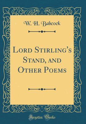 Read Online Lord Stirling's Stand, and Other Poems (Classic Reprint) - William Henry Babcock | PDF
