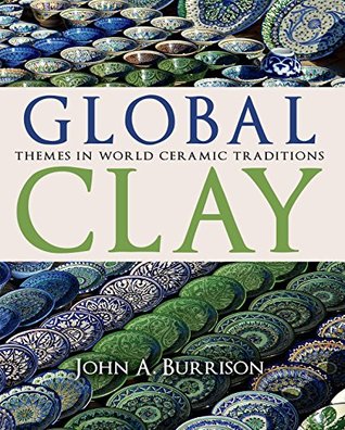 Download Global Clay: Themes in World Ceramic Traditions - John A. Burrison | ePub