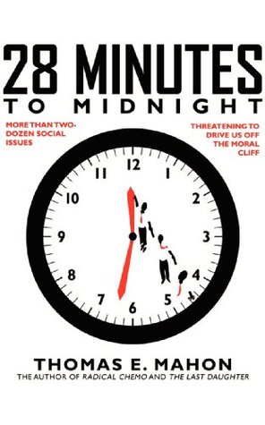 Full Download 28 Minutes to Midnight: More Than Two-Dozen Social Issues Threatening to Drive Us Over the Moral Cliff - Thomas E. Mahon file in ePub