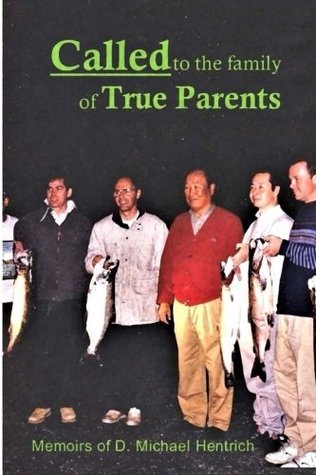 Full Download Called to the Family of True Parents: Memoirs of D. Michael Hentrich - D. Michael Hentrich file in ePub