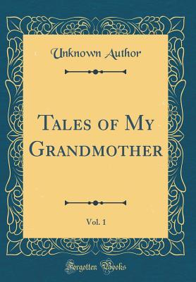Read Online Tales of My Grandmother, Vol. 1 (Classic Reprint) - Unknown | ePub