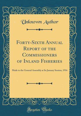 Download Forty-Sixth Annual Report of the Commissioners of Inland Fisheries: Made to the General Assembly at Its January Session, 1916 (Classic Reprint) - Unknown file in ePub