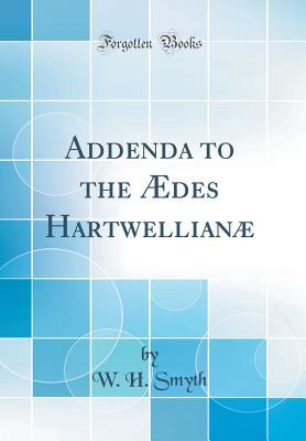 Read Online Addenda to the �des Hartwellian� (Classic Reprint) - William Henry Smyth file in PDF