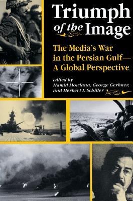 Download Triumph of the Image: The Media's War in the Persian Gulf, a Global Perspective - Hamid Mowlana | ePub