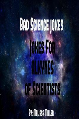 Full Download Badsciencejokes Jokes for Alkynes of Scientists - Melissa Miller | ePub