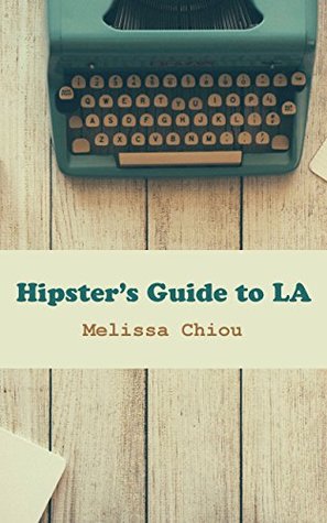 Download Hipster's Guide to LA (Hipster's Guide To (City) Book 1) - Melissa Chiou file in ePub