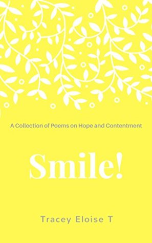 Read Smile: A Collection of Poems about Hope and Contentment (2) - Tracey Eloise T file in PDF