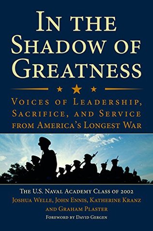 Download In the Shadow of Greatness: Voices of Leadership, Sacrifice, and Service from America's Longest War - The U.S. Naval Academy Class of 2002 file in ePub