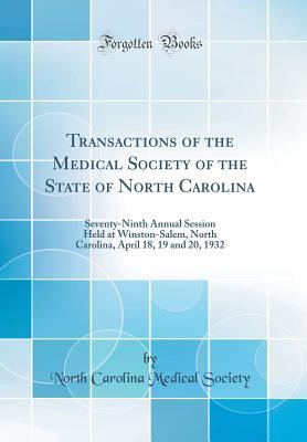 Download Transactions of the Medical Society of the State of North Carolina: Seventy-Ninth Annual Session Held at Winston-Salem, North Carolina, April 18, 19 and 20, 1932 (Classic Reprint) - North Carolina Medical Society file in PDF