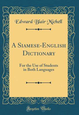 Read A Siamese-English Dictionary: For the Use of Students in Both Languages (Classic Reprint) - Edward Blair Michell | ePub