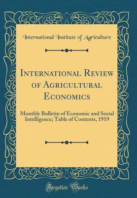 Full Download International Review of Agricultural Economics: Monthly Bulletin of Economic and Social Intelligence; Table of Contents, 1919 (Classic Reprint) - International Institute of Agriculture | PDF