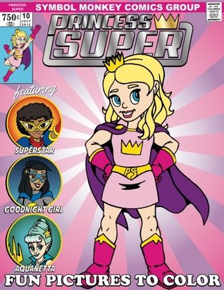 Read Princess Super & Her Mighty Good Friends Coloring Book: A Fun Book To Color - Jim Fields file in PDF