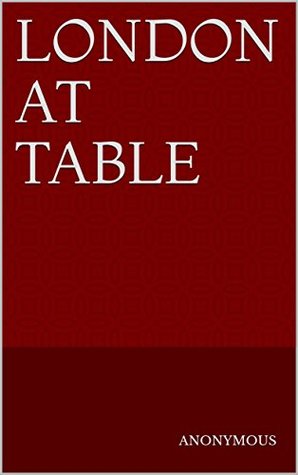 Download London at Table: How, When, and Where to Dine and Order a Dinner - Anonymous file in ePub
