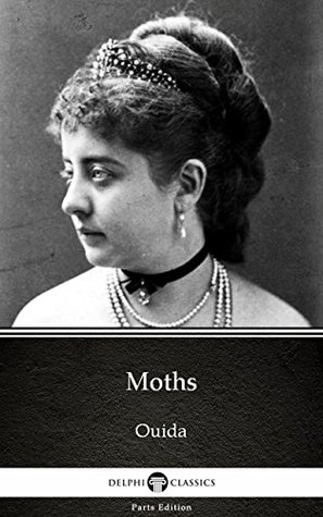 Full Download Moths by Ouida - Delphi Classics (Illustrated) (Delphi Parts Edition (Ouida)) - Ouida file in ePub