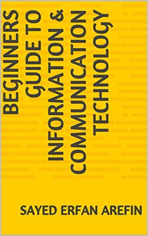 Full Download Beginners Guide to Information & Communication Technology - Sayed Erfan Arefin | PDF