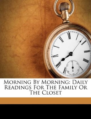 Read Online Morning by Morning: Daily Readings for the Family or the Closet - Charles Haddon Spurgeon file in ePub