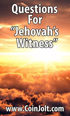 Full Download Questions For Jehovah's Witness (Full Book Edition ) - Coin Jolt file in PDF