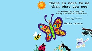 Read There Is More To Me Than What You See: An endearing story for early Childhood Education - Maria Lennon file in ePub