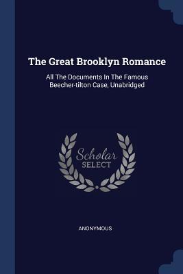 Read The Great Brooklyn Romance: All the Documents in the Famous Beecher-Tilton Case, Unabridged - Anonymous file in PDF